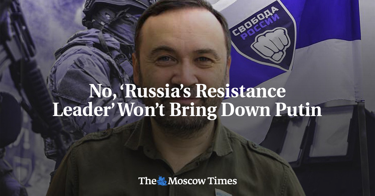 No, ‘Russia’s Resistance Leader’ Won’t Bring Down Putin - The Moscow Times