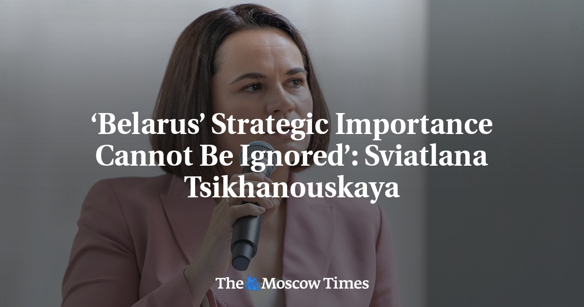 ‘Belarus’ Strategic Importance Cannot Be Ignored’: Sviatlana Tsikhanouskaya