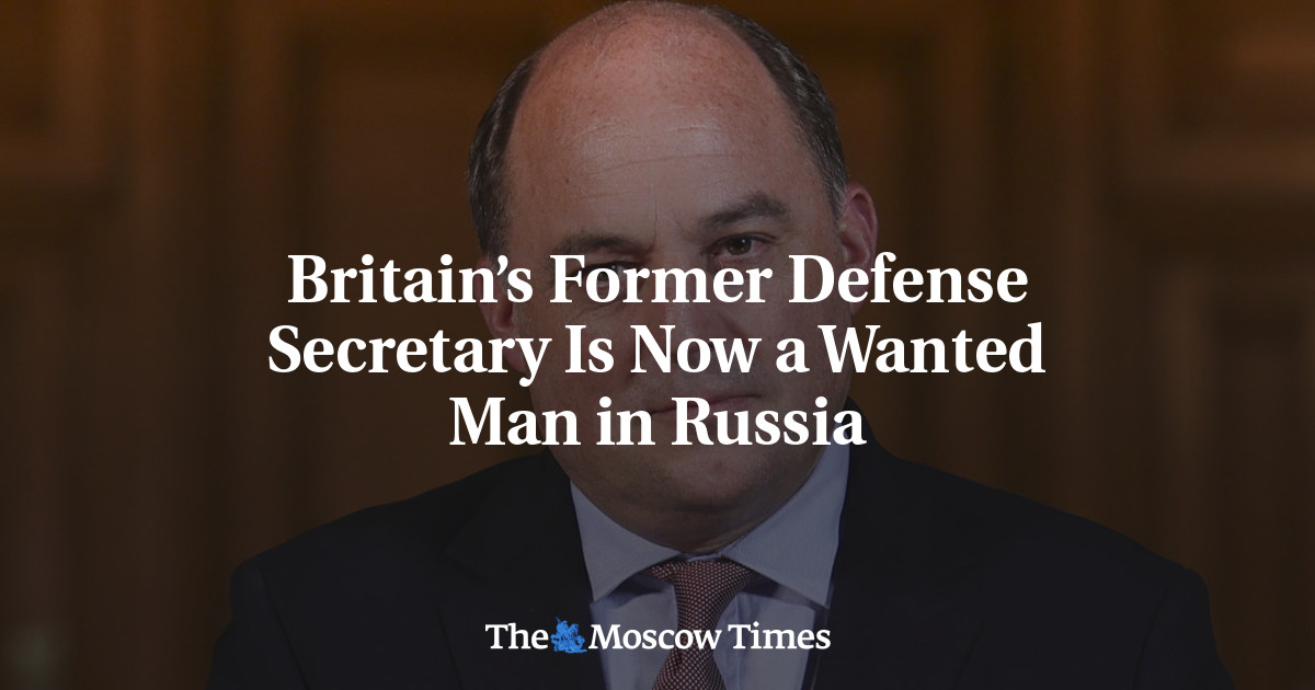 Britain’s Former Defense Secretary Is Now a Wanted Man in Russia