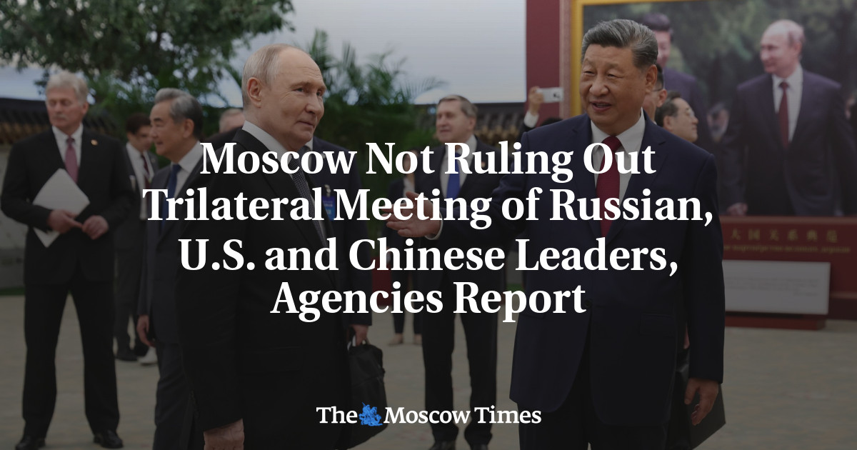 Moscow Not Ruling Out Trilateral Meeting of Russian, U.S. and Chinese Leaders, Agencies Report