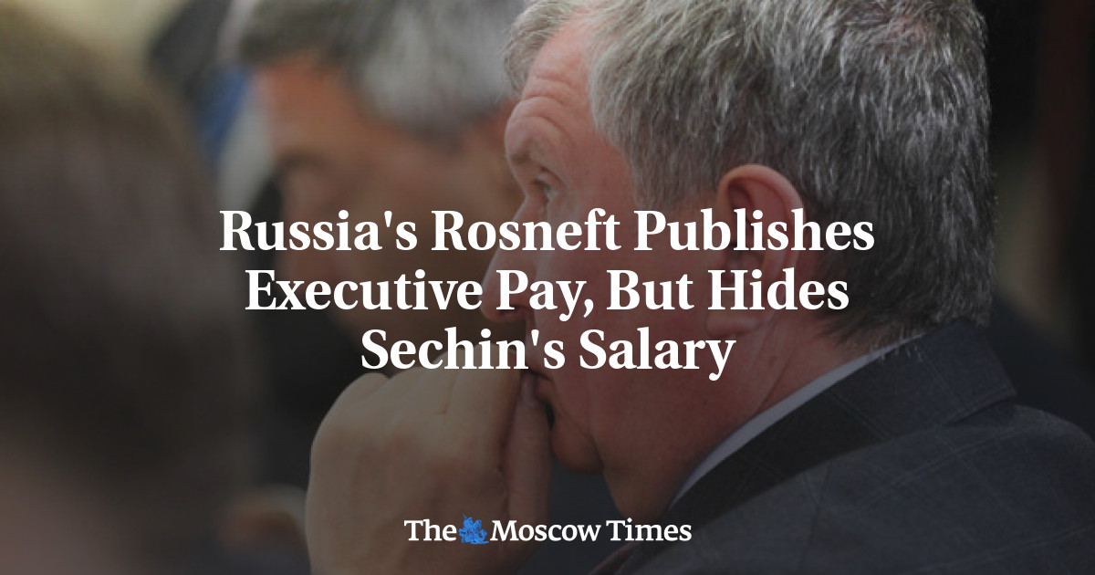 Rosneft Rusia menerbitkan Executive Pay, tetapi menyembunyikan gaji Sechin