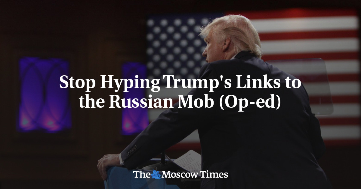 Berhenti Mendorong Tautan Trump ke Mob Rusia (Op-ed)