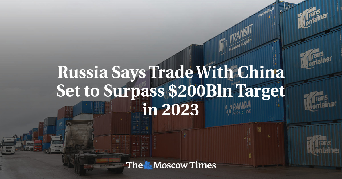 Russia Says Trade With China Set to Surpass 200Bln Target in 2023