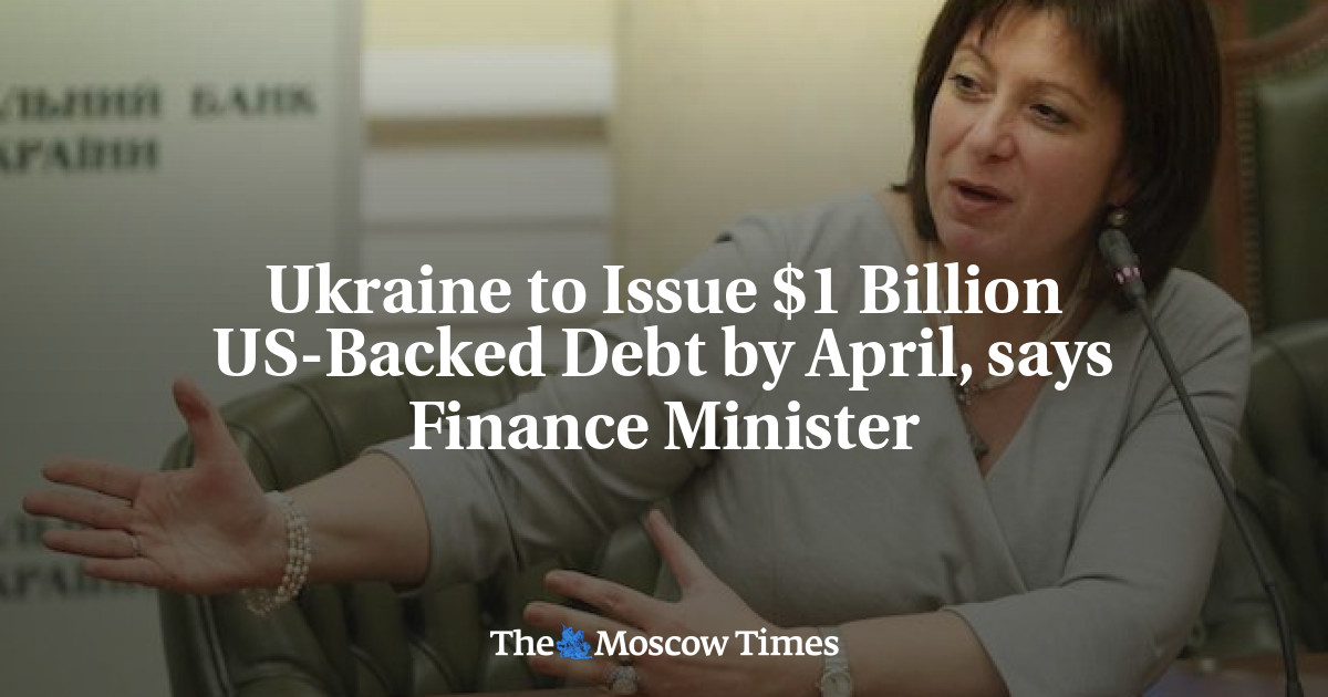 Ukraina akan menerbitkan utang senilai  miliar yang didukung AS pada bulan April, kata menteri keuangan