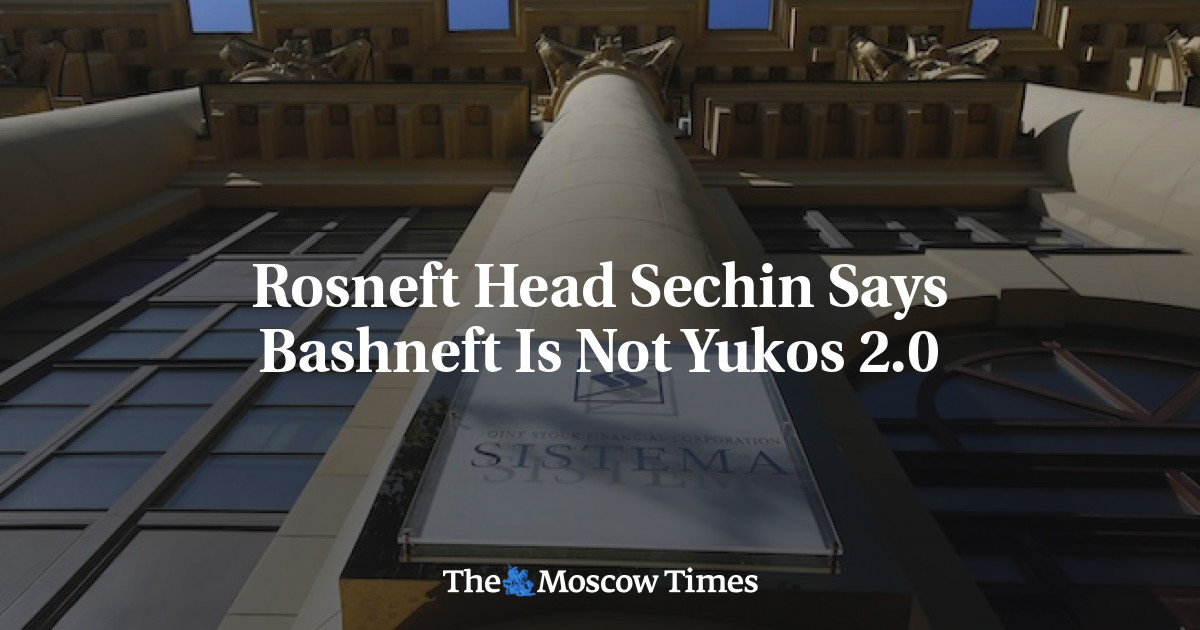 Rosneft Head Sechin mengatakan Bashneft bukan Yukos 2.0