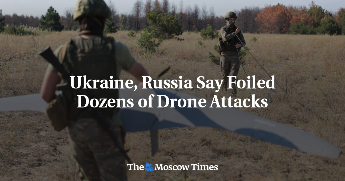 Ukraine, Russia Say Foiled Dozens of Drone Attacks – The Moscow Times