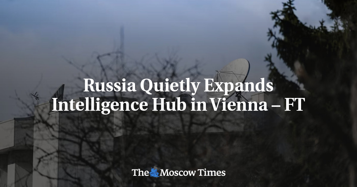 Russia Quietly Expands Intelligence Hub in Vienna