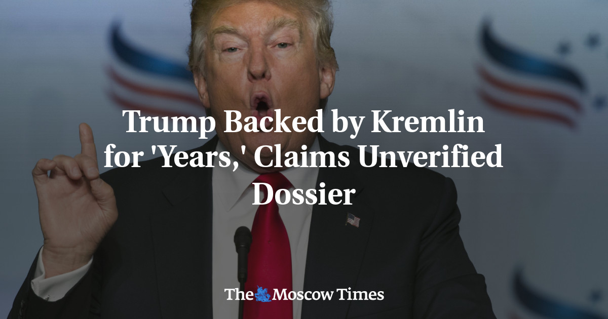 Trump, yang didukung oleh Kremlin selama ‘bertahun-tahun’, mengklaim dokumen tersebut belum diverifikasi