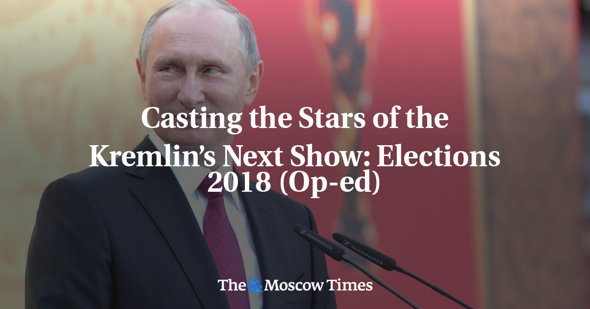 Casting the Stars of the Kremlin’s Next Show: Elections 2018 (Op-ed)