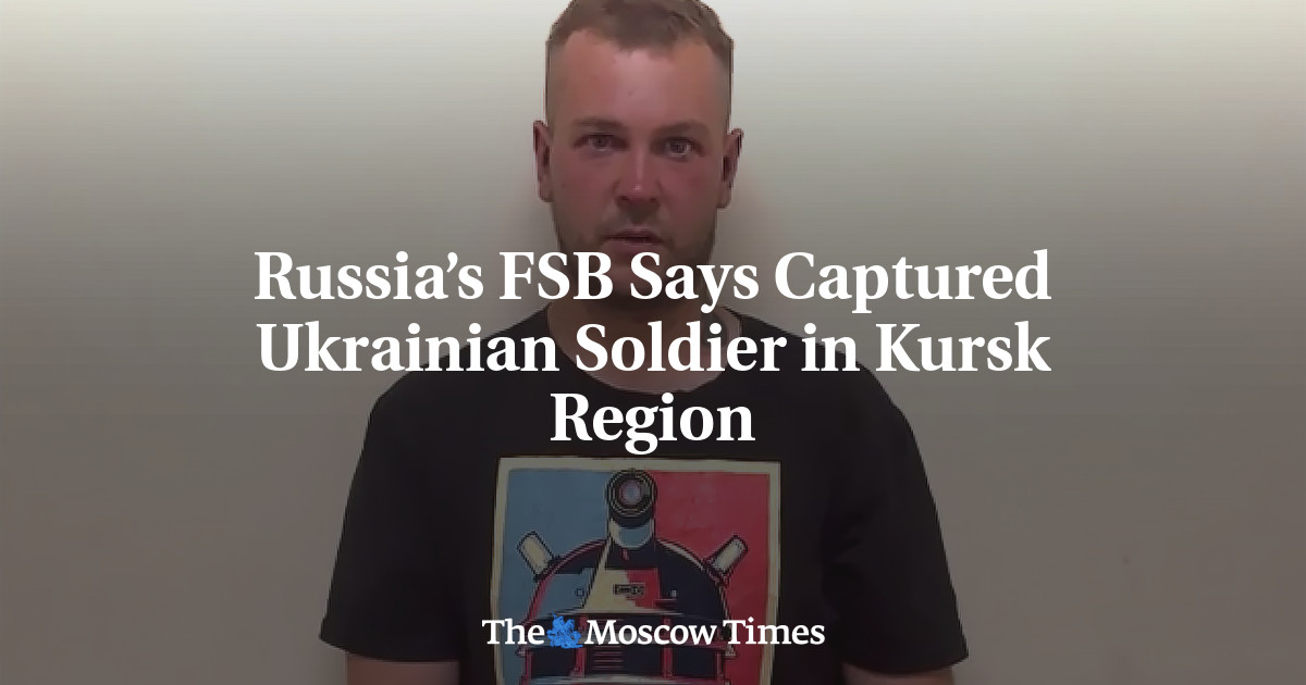 Russia’s FSB Says Captured Ukrainian Soldier in Kursk Region