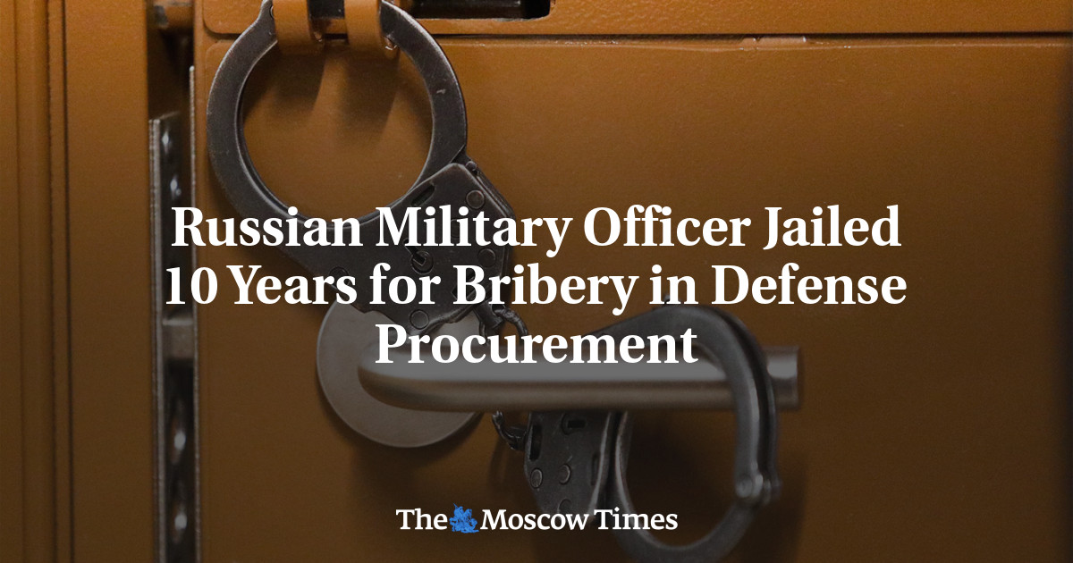 Russian Military Officer Jailed 10 Years for Bribery in Defense Procurement