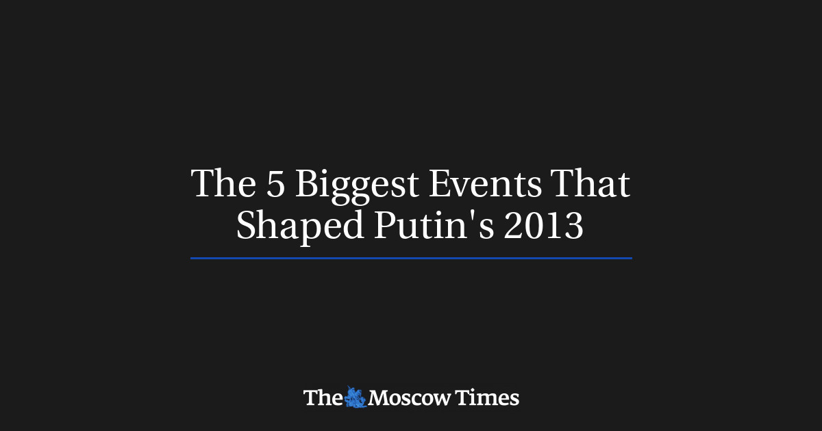 The 5 Biggest Events That Shaped Putin's 2013