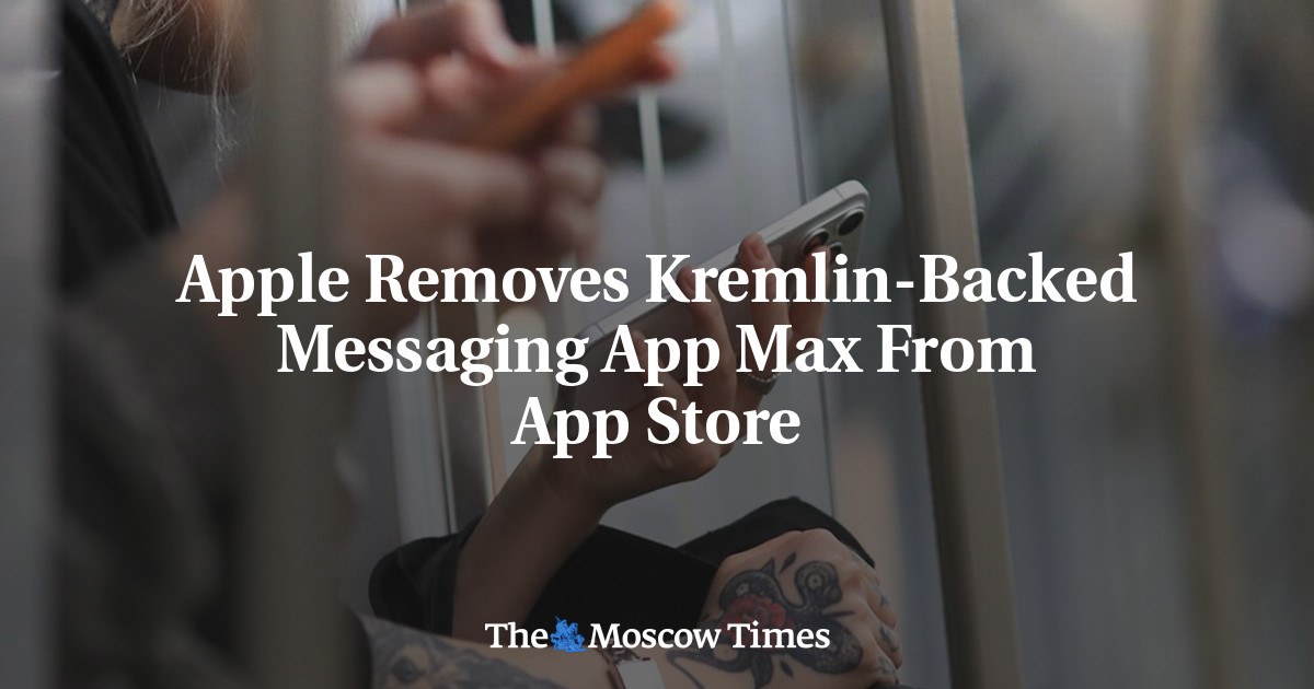 Apple Removes Kremlin-Backed Messaging App Max From App Store