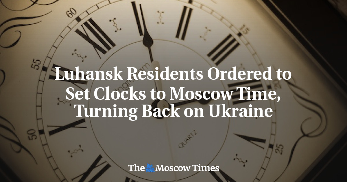Luhansk Residents Ordered to Set Clocks to Moscow Time, Turning Back on