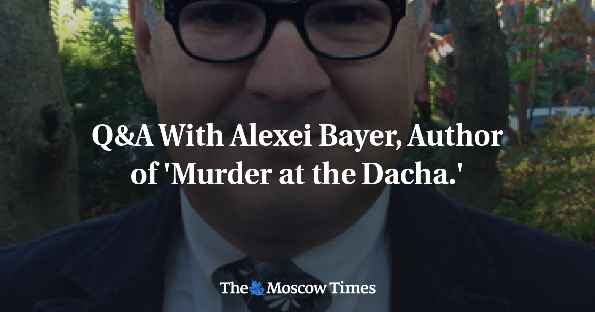 Tanya Jawab Bersama Alexei Bayer, penulis ‘Murder at the Dacha’.