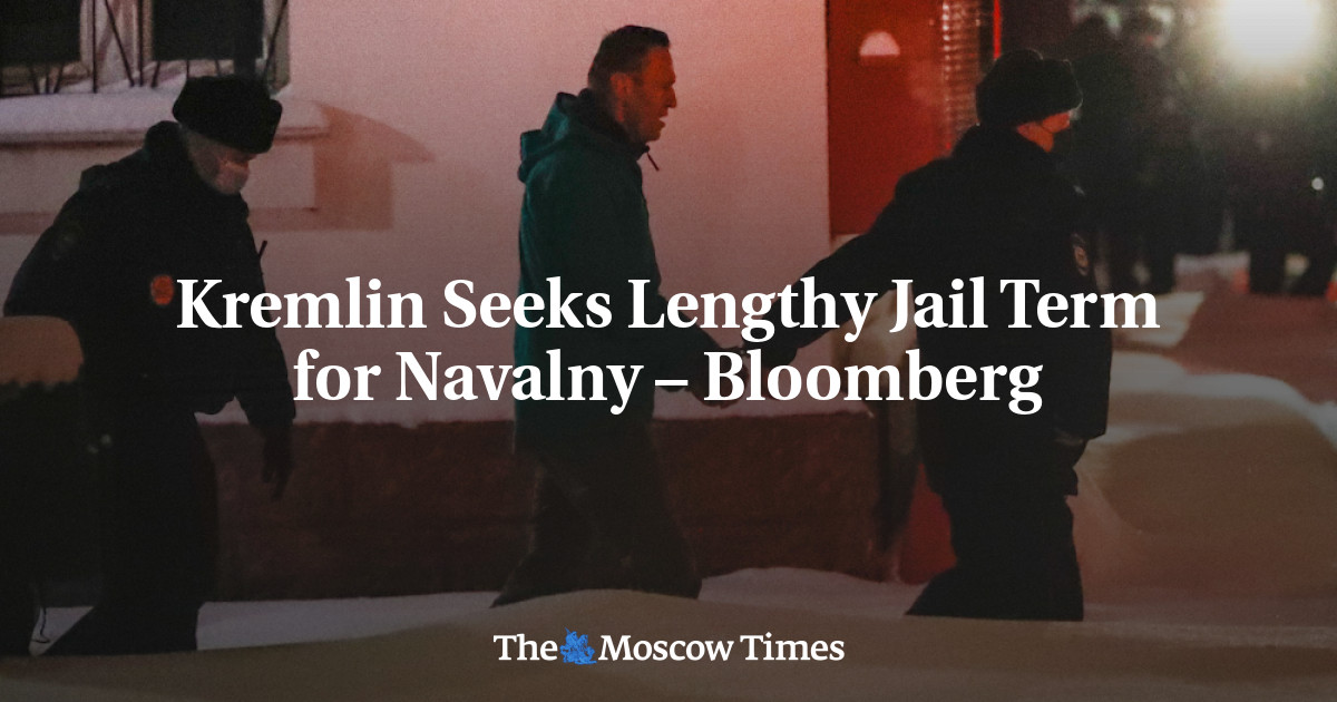 Kremlin mencari hukuman penjara yang lama untuk Navalny – Bloomberg