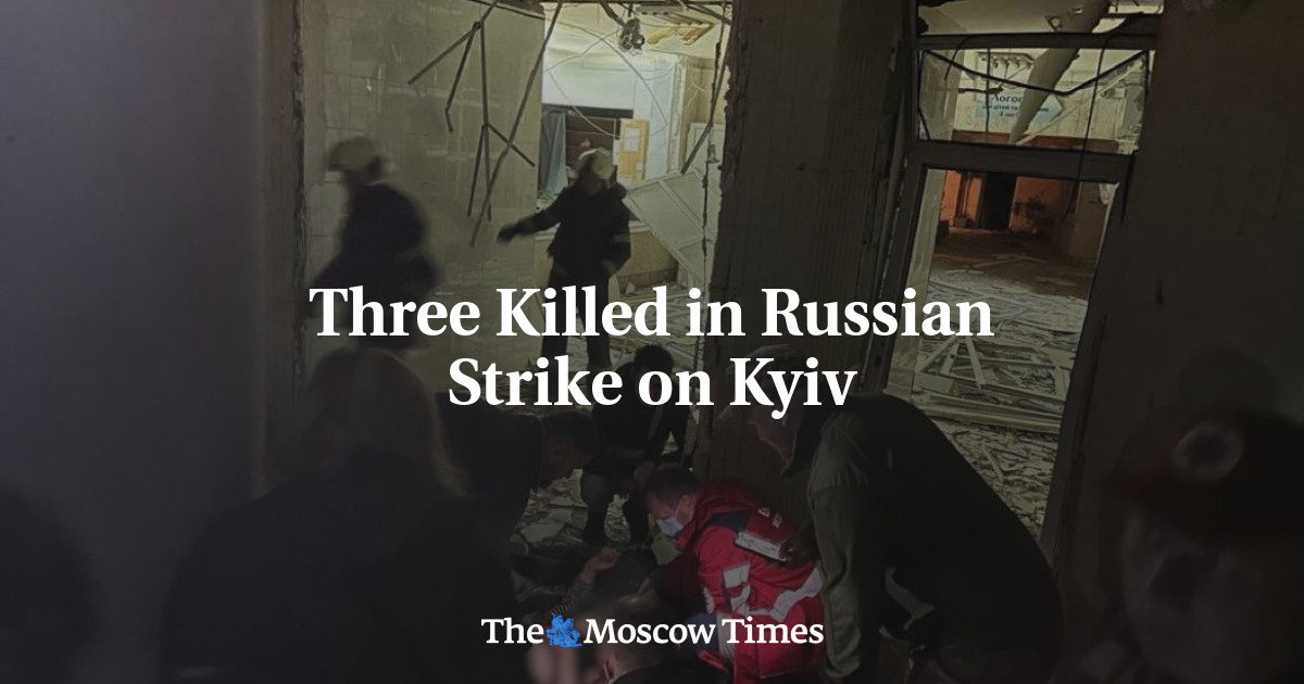 Three Killed In Russian Strike On Kyiv - The Moscow Times