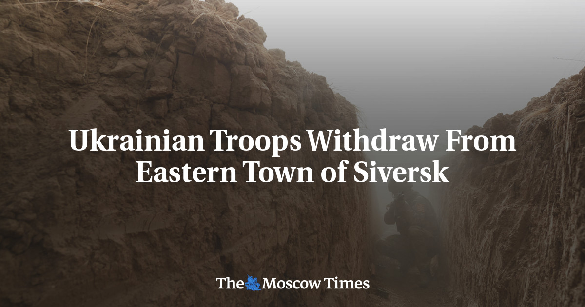 Ukrainian Troops Withdraw From Eastern Town of Siversk