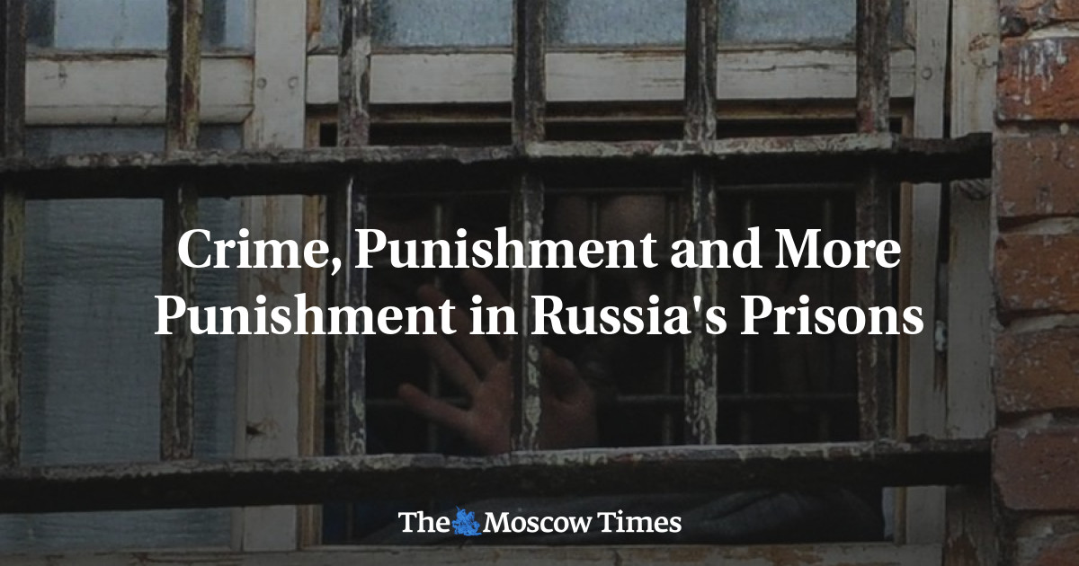Kejahatan, hukuman, dan lebih banyak hukuman di penjara Rusia