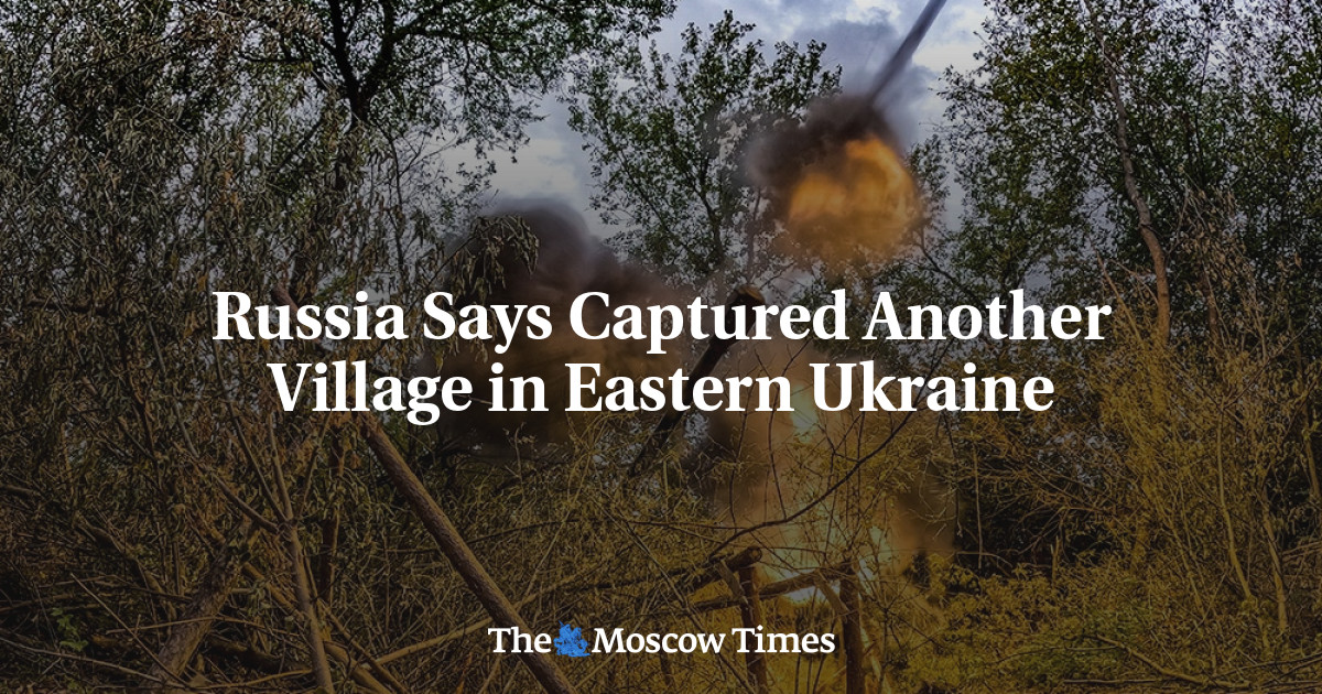 Russia Says Captured Another Village in Eastern Ukraine