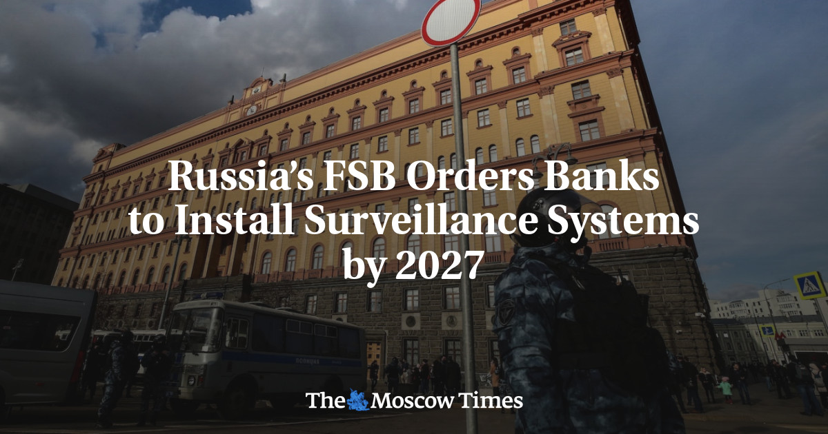 রাশিয়ার FSB ব্যাংকগুলিকে 2027 সালের মধ্যে মনিটরিং সিস্টেম ইনস্টল করার নির্দেশ দিয়েছে – মস্কো টাইমস রাশিয়ার FSB ব্যাংকগুলিকে 2027 সালের মধ্যে মনিটরিং সিস্টেম ইনস্টল করার নির্দেশ দিয়েছে – মস্কো টাইমস