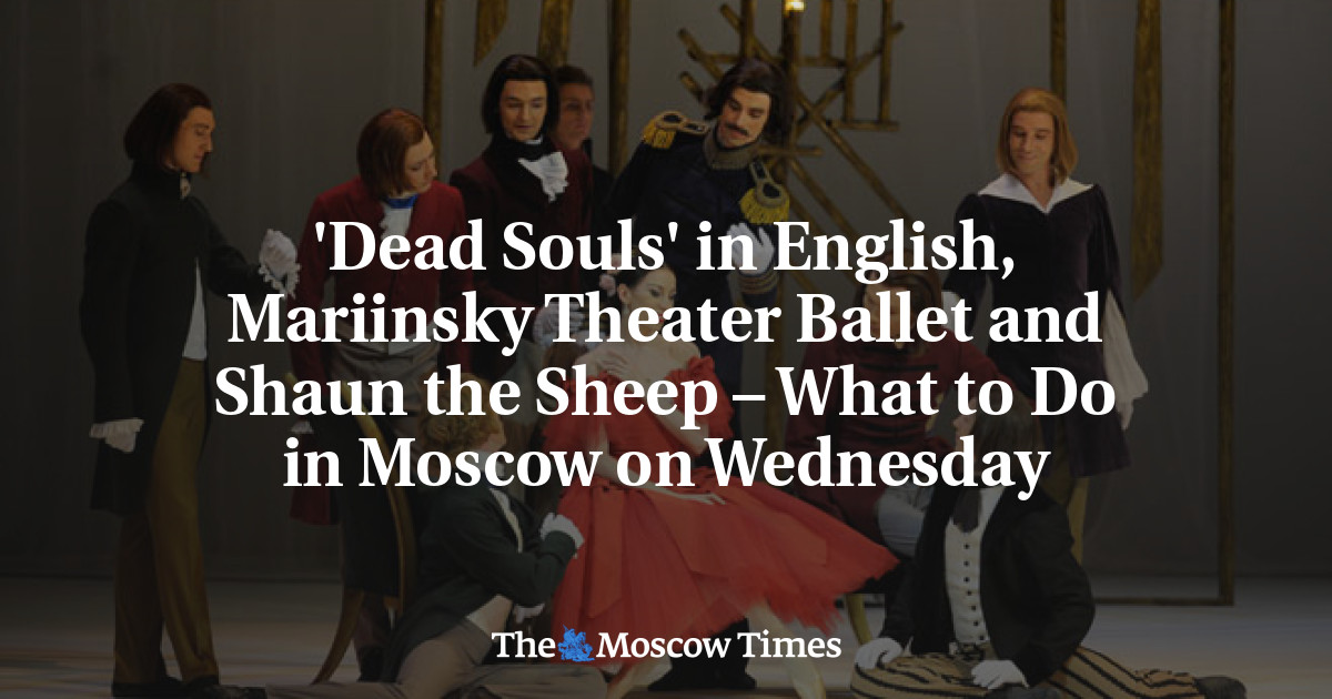 ‘Dead Souls’ dalam bahasa Inggris, Mariinsky Theater Ballet dan Shaun the Sheep – Apa yang harus dilakukan di Moskow pada hari Rabu