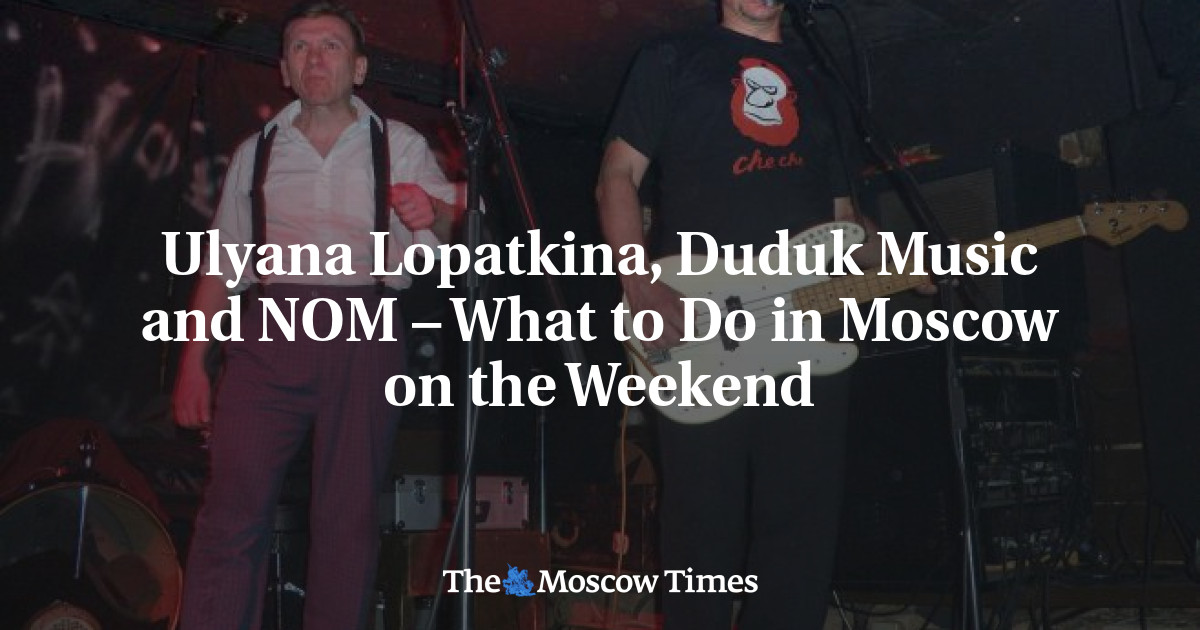 Ulyana Lopatkina, Duduk Music dan NOM – Apa yang dapat dilakukan di Moskow akhir pekan ini