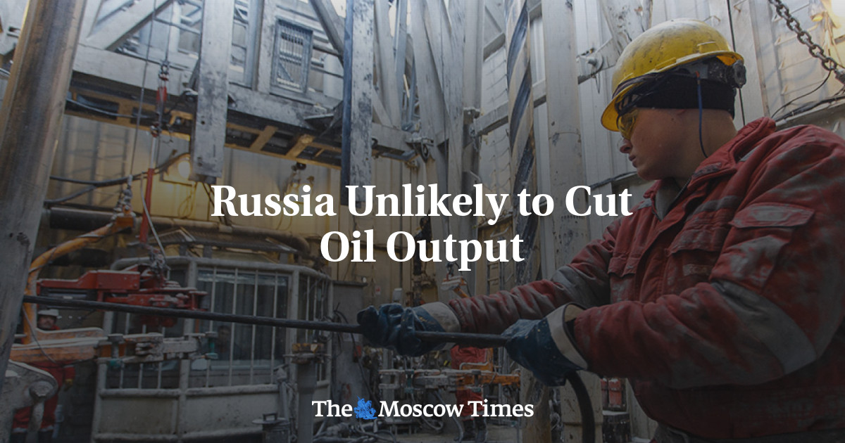 Russia Unlikely to Cut Oil Output - The Moscow Times