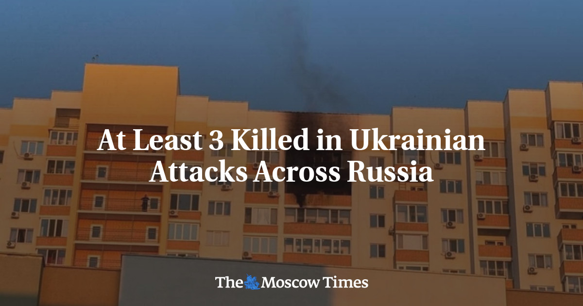 At Least 3 Killed in Ukrainian Attacks Across Russia