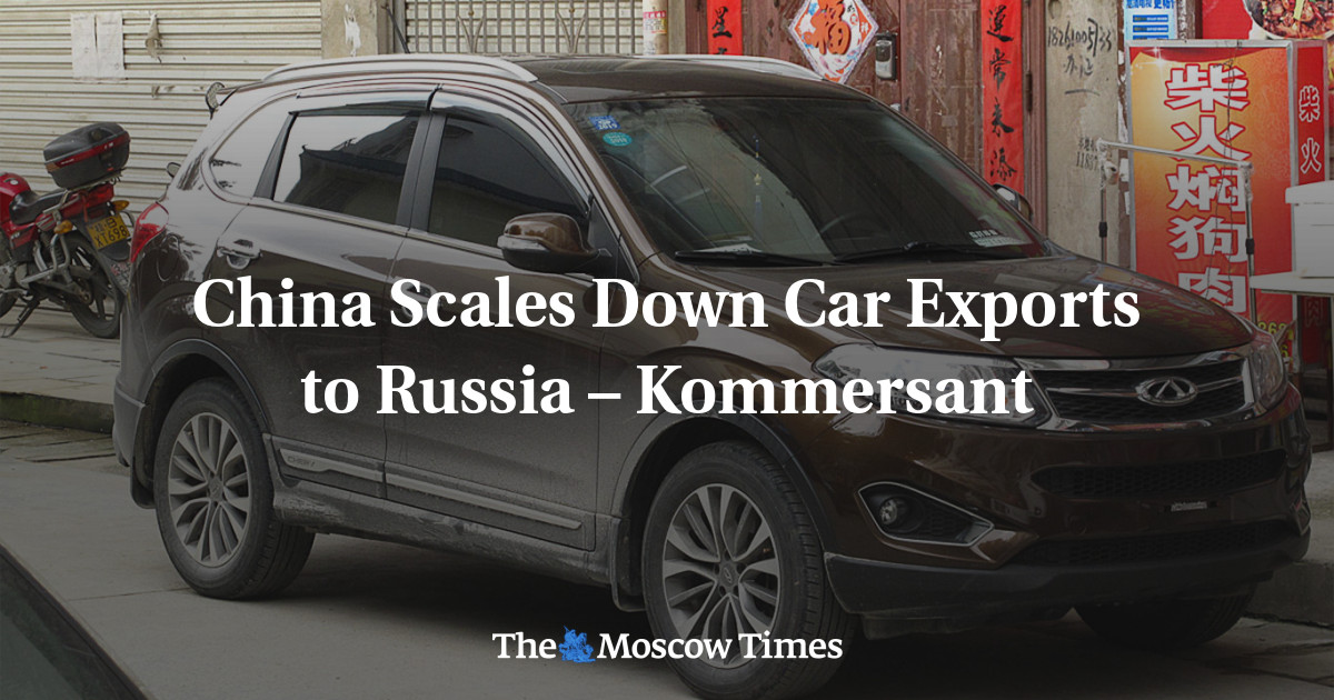 China Scales Down Car Exports To Russia – Kommersant - The Moscow Times