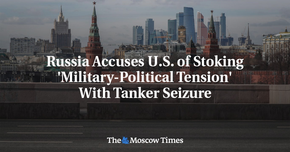 Russia Accuses U.S. of Stoking 'Military-Political Tension' With Tanker Seizure