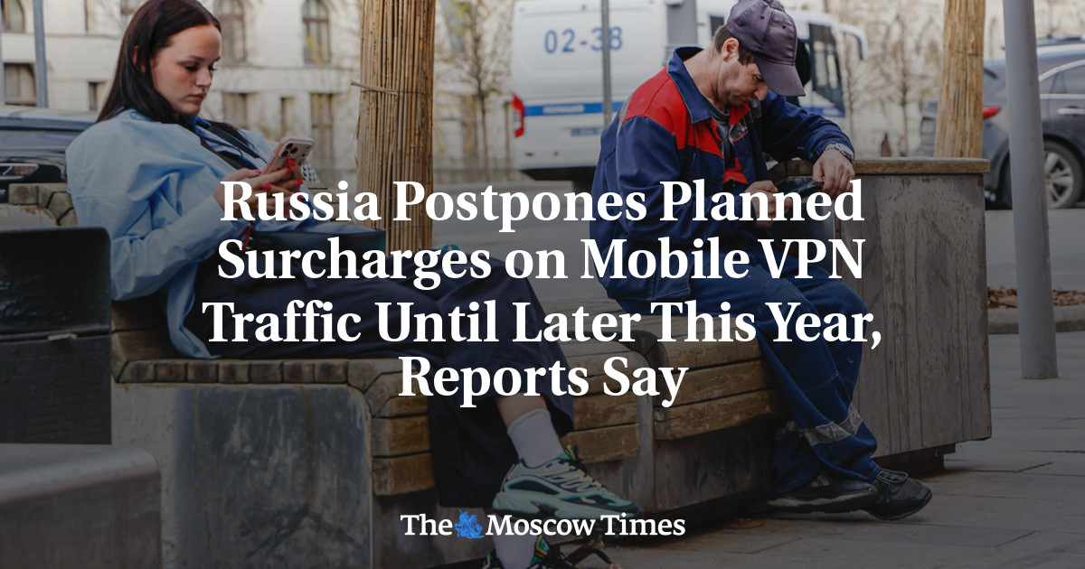 Russia Postpones Planned Surcharges on Mobile VPN Traffic Until Later This Year, Reports Say
