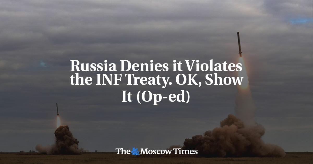Rusia membantah melanggar Perjanjian INF.  Oke Tunjukkan (Op-ed)