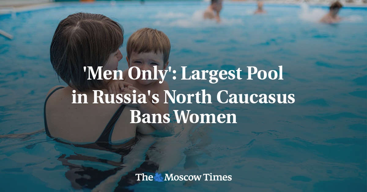 Women Banned From 'Largest' Pool in Russia’s North Caucasus - The ...