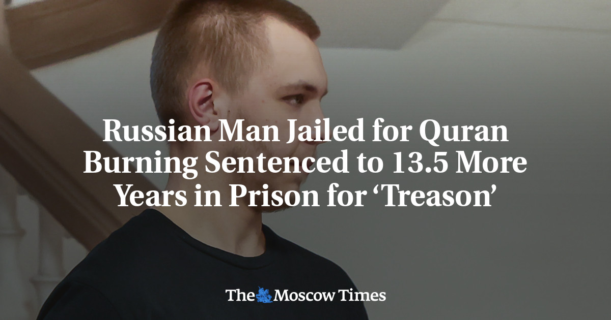 Russian Man Jailed for Quran Burning Sentenced to 13.5 More Years in Prison for ‘Treason’