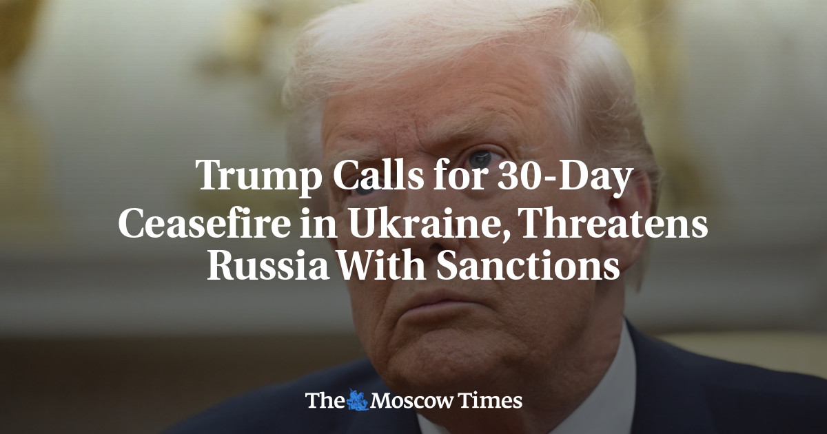 Trump Calls for 30-Day Ceasefire in Ukraine, Threatens Russia With Sanctions