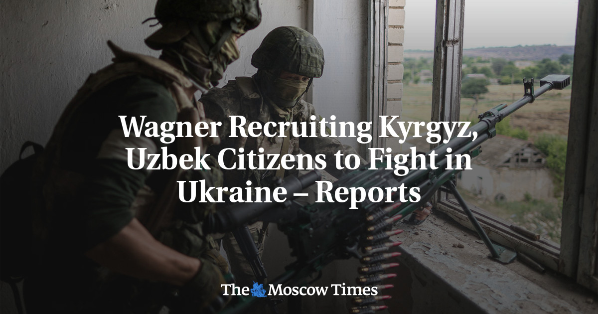 Wagner Recruiting Kyrgyz, Uzbek Citizens to Fight in Ukraine – Reports ...