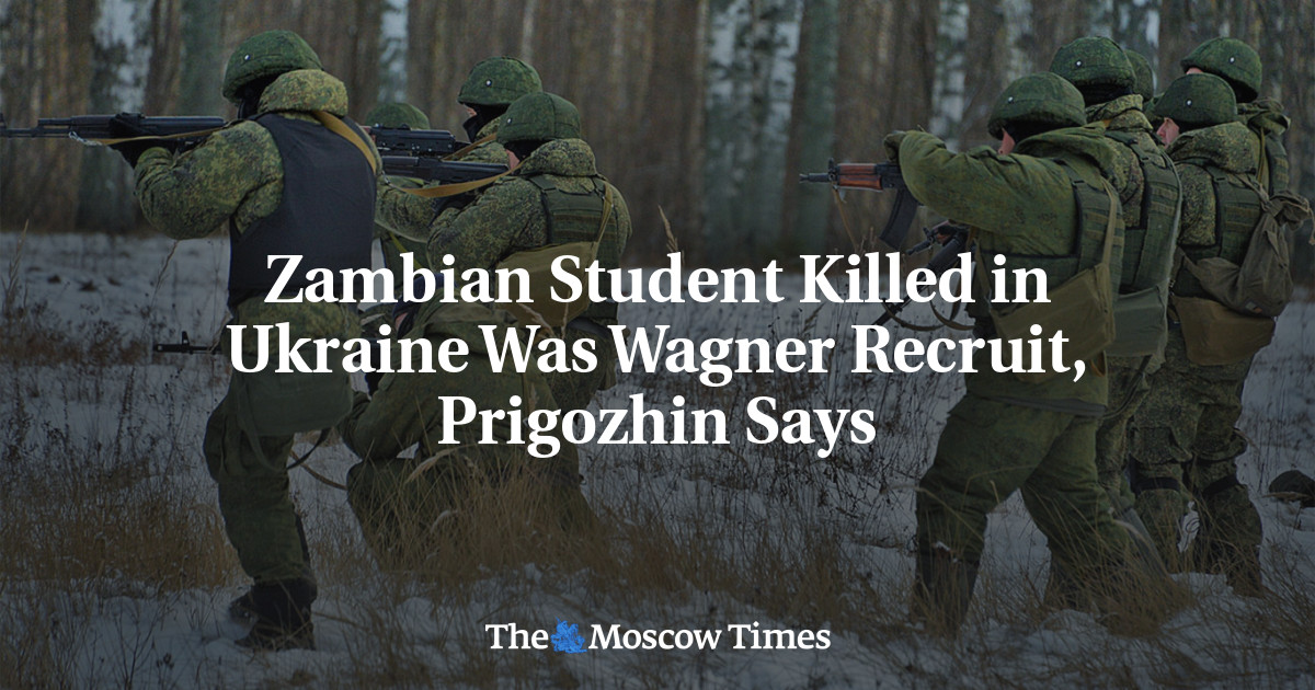 Zambian Student Killed in Ukraine Was Wagner Recruit, Prigozhin Says