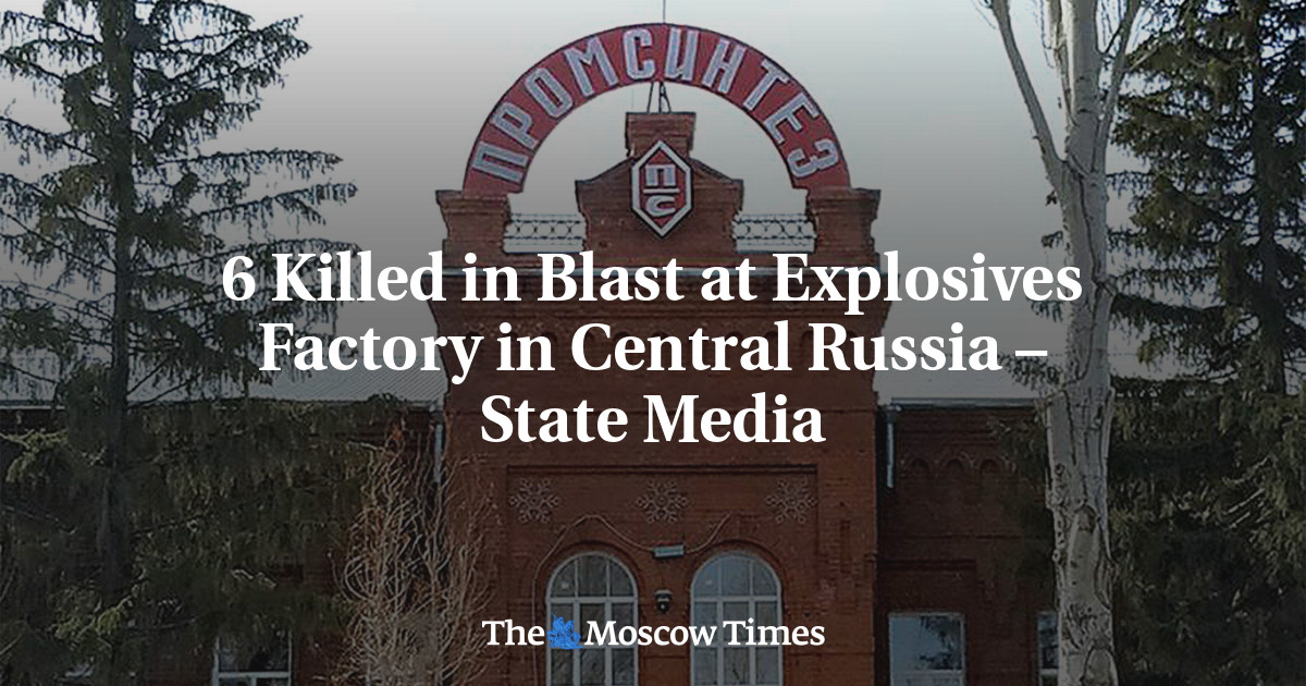 6 Killed In Blast At Explosives Factory In Central Russia – State Media ...