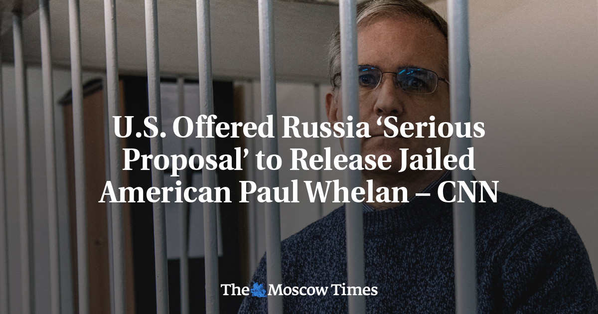 U.S. Offered Russia ‘Serious Proposal’ to Release Jailed American Paul Whelan – CNN