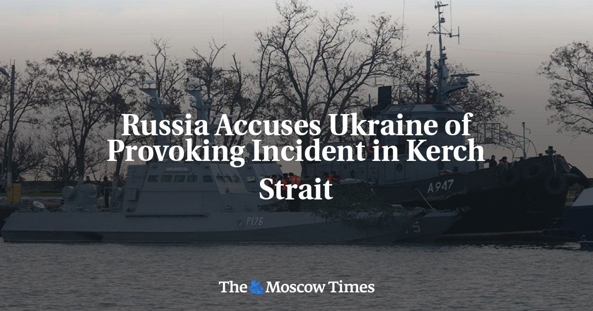 Russia Accuses Ukraine of Provoking Incident in Kerch Strait