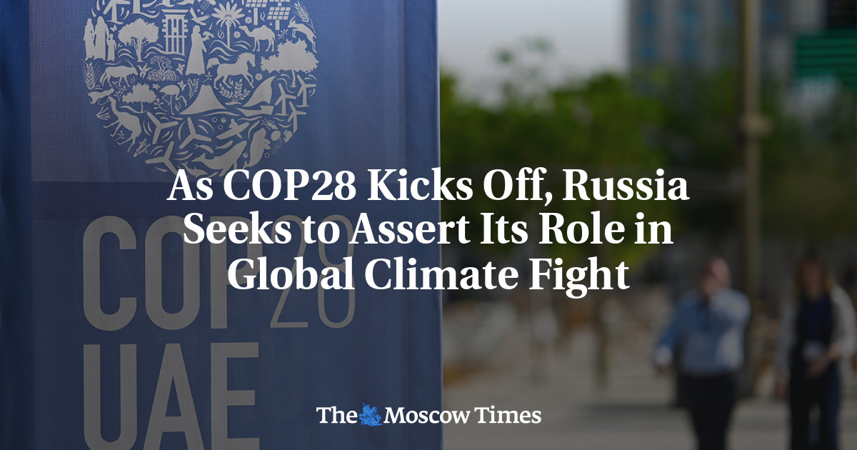 As COP28 Kicks Off, Russia Seeks to Assert Its Role in Global Climate Fight