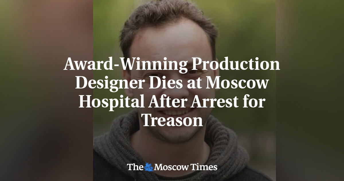 Award-Winning Production Designer Dies at Moscow Hospital After Arrest for Treason