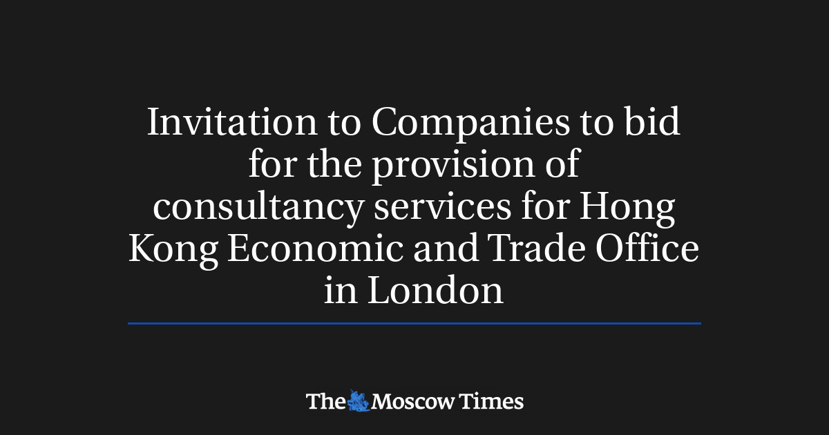 Undangan kepada Perusahaan untuk mengajukan penawaran penyediaan layanan konsultasi untuk Kantor Ekonomi dan Perdagangan Hong Kong di London