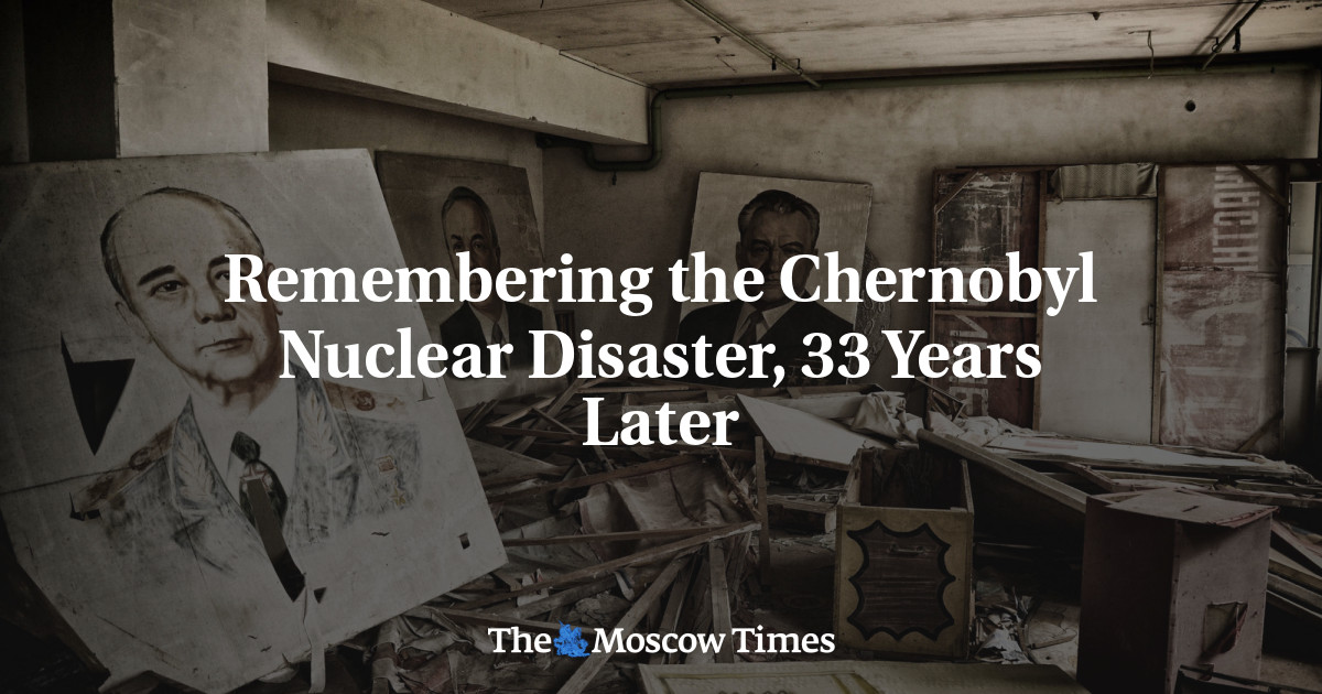 Remembering The Chernobyl Nuclear Disaster, 33 Years Later - The Moscow ...