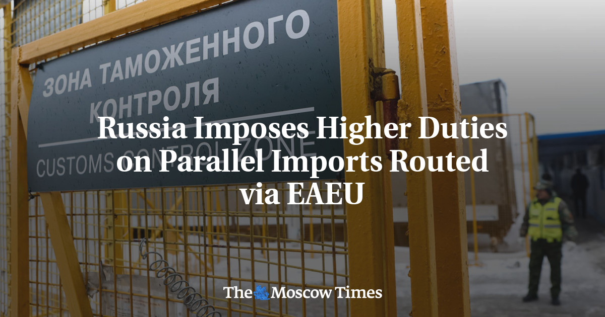 Russia Imposes Higher Duties on Parallel Imports Routed via EAEU