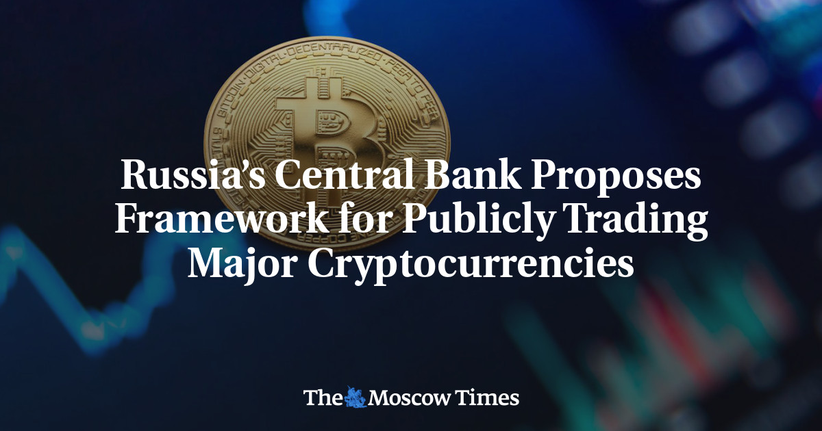 Russia’s Central Bank Proposes Framework for Publicly Trading Major Cryptocurrencies