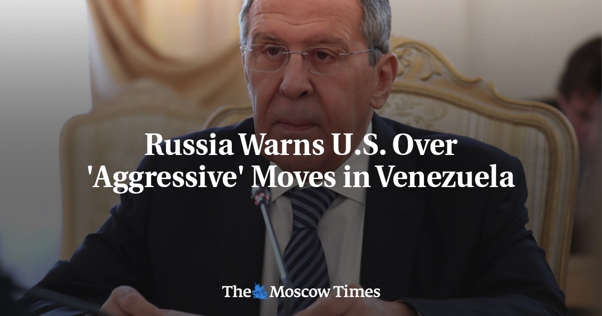 Russia Warns U.S. Over 'Aggressive' Moves In Venezuela - The Moscow Times