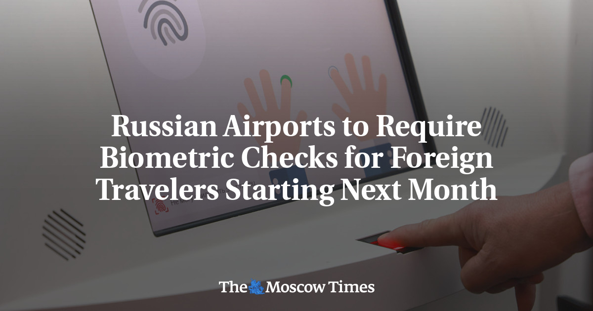 Russian Airports to Require Biometric Checks for Foreign Travelers Starting Next Month