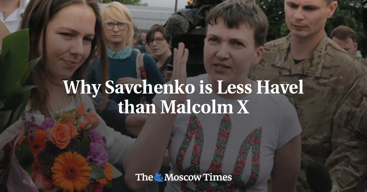 Mengapa Savchenko kurang dari Havel daripada Malcolm X